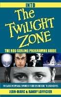 Into The Twilight Zone: The Rod Serling Programme Guide - Jean-Marc Lofficier,Randy Lofficier - cover