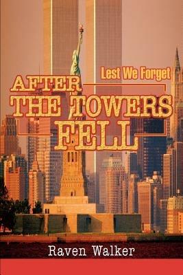 After The Towers Fell: Lest We Forget - Raven Walker - cover