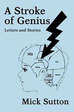 A Stroke of Genius: Letters and Stories