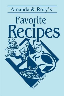 Amanda & Rory's Favorite Recipes - Arlene J Warner - cover