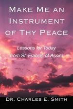 Make Me an Instrument of Thy Peace: Lessons for Today from St. Francis of Assisi