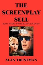 The Screenplay Sell: What Every Writer Should Know And I Didn't