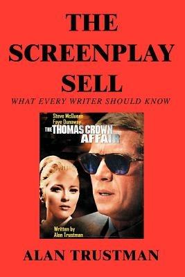 The Screenplay Sell: What Every Writer Should Know And I Didn't - Alan Trustman - cover