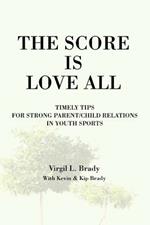 The Score Is Love All: Timely Tips for Strong Parent/Child Relations in Youth Sports