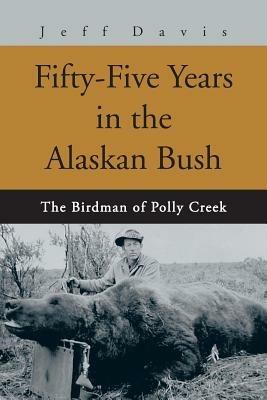 Fifty-Five Years in the Alaskan Bush: The John Swiss Story - Jeff Davis - cover