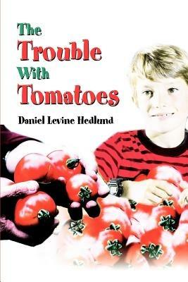 The Trouble With Tomatoes - Daniel Levine Hedlund - cover