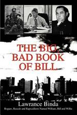 The Big, Bad Book of Bill: Rogues, Rascals and Rapscallions Named William, Bill and Willie