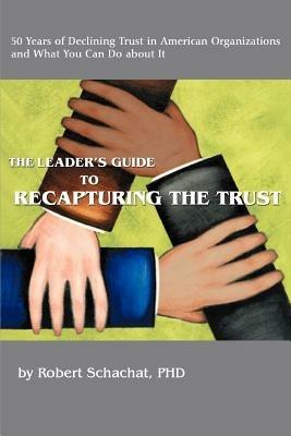 The Leader's Guide to Recapturing the Trust - Robert Schachat - cover
