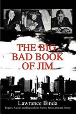 The Big, Bad Book of Jim: Rogues, Rascals and Rapscallions Named James, Jim and Jimmy
