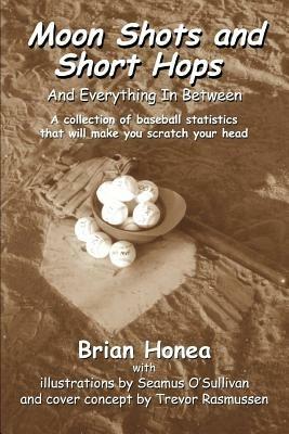 Moon Shots and Short Hops: And Everything In Between - Brian Honea - cover