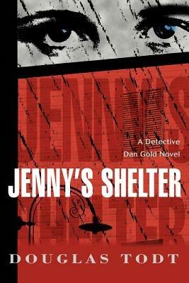 Jenny's Shelter: A Detective Dan Gold Novel - Douglas Todt - cover