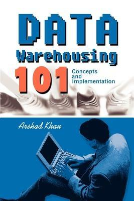 Data Warehousing 101: Concepts and Implementation - Arshad Khan - cover