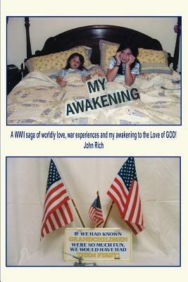 My Awakening: A WWII saga of worldly love, war experiences and my awakening to the Love of GOD! - John Rich - cover