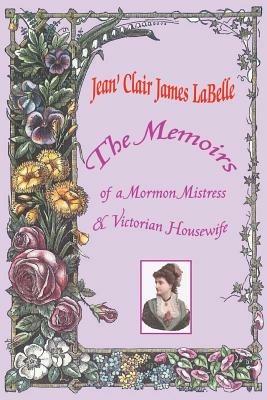 The Memoirs of a Mormon Mistress & Victorian Housewife - Jean' Clair James Labelle - cover