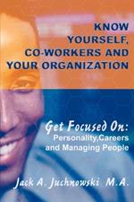 Know Yourself, Co-workers and Your Organization: Get Focused On: Personality, Careers and Managing People