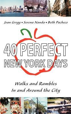 40 Perfect New York Days: Walks and Rambles In and Around the City - Joan Gregg,Serena Nanda,Beth Pacheco - cover