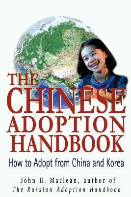 The Chinese Adoption Handbook: How to Adopt from China and Korea - John H MacLean - cover