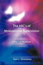 The ABC's of Motivational Supervision: A Practical Workbook