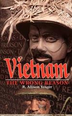 Vietnam: The Wrong Reason