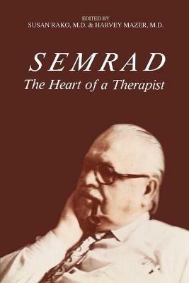 Semrad: The Heart of a Therapist - Susan Rako,Harvey Mazer,Susan Rako M D - cover