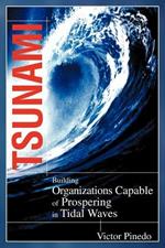 Tsunami: Building Organizations Capable of Prospering in Tital Waves