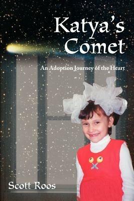 Katya's Comet: An Adoption Journey of the Heart - Scott Roos - cover