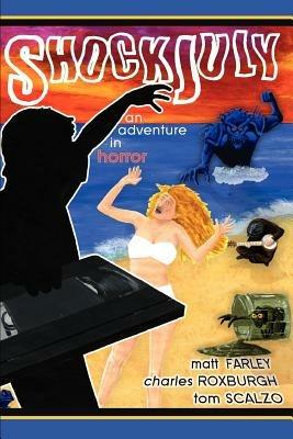 ShockJuly: An Adventure in Horror - Charles Roxburgh,Matt Farley,Tom Scalzo - cover