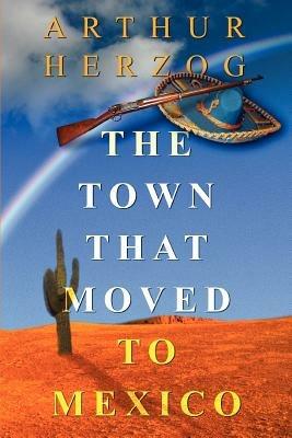 The Town that Moved to Mexico - Arthur Herzog - cover