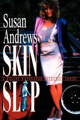 Skin Slip: A Kelley Kavenaugh Detective Series - Susan Andrews - cover