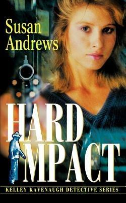 Hard Impact: Kelley Kavenaugh Detective Series - Susan Andrews - cover