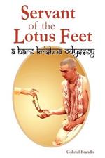 Servant of the Lotus Feet: A Hare Krishna Odyssey