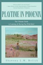 Playtime in Phoenix: The Ultimate Guide to Learning & Having Fun With Kids!