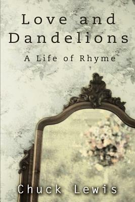 Love and Dandelions: A Life of Rhyme - Chuck Lewis - cover