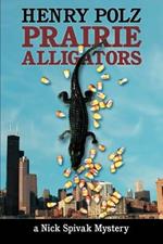 Prairie Alligators: A Nick Spivak Mystery