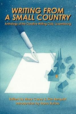 Writing from a Small Country: Anthology of the Creative Writing Club, Luxembourg - Mary Carey - cover