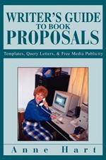 Writer's Guide to Book Proposals: Templates, Query Letters, and Free Media Publicity