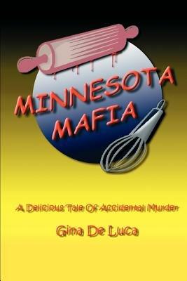 Minnesota Mafia: A delicious tale of accidental murder - Gina de Luca - cover