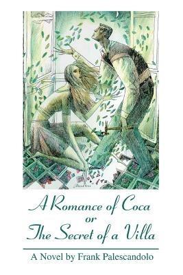 A Romance of Coca or The Secret of a Villa - Frank Palescandolo - cover