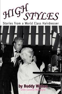 High Styles: Stories from a World Class Hairdresser - Buddy Walton - cover