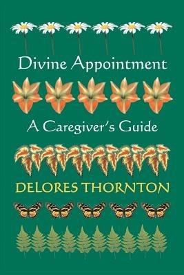 Divine Appointment: A Caregiver's Guide - Delores Thornton - cover