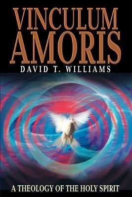 Vinculum Amoris: A Theology of the Holy Spirit - David T Williams - cover