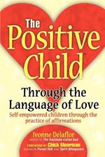 The Positive Childtm: Through the Language of Love