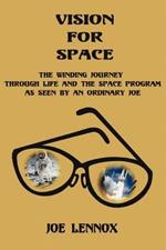 Vision For Space: The Winding Journey Through Life and The Space Program As Seen By An Ordinary Joe