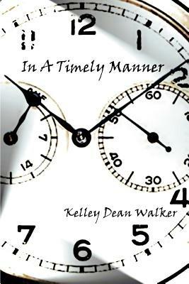 In A Timely Manner - Kelley Dean Walker - cover
