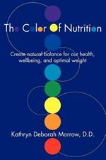 The Color Of Nutrition: Create natural balance for our health, wellbeing, and optimal weight