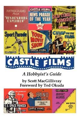Castle Films: A Hobbyist's Guide - Scott Macgillivray - cover