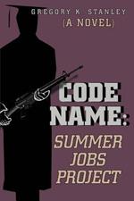 Code Name: Summer Jobs Project: (A Novel)