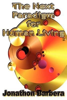 The Next Paradigm for Human Living - Jonathon Barbera - cover