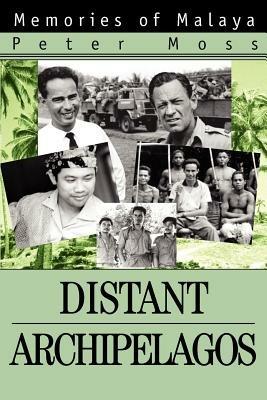 Distant Archipelagos: Memories of Malaya - Peter Moss - cover