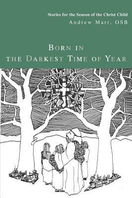 Born in the Darkest Time of Year: Stories for the Season of the Christ Child - Andrew Marr - cover